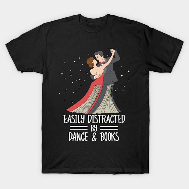 Easily Distracted By Dance And Books Dancer Book Dancing Dance T-Shirt by PomegranatePower